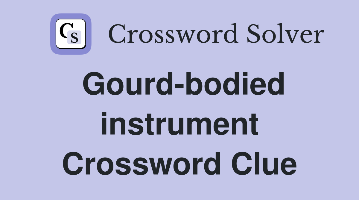 Gourd-bodied instrument Crossword Clue