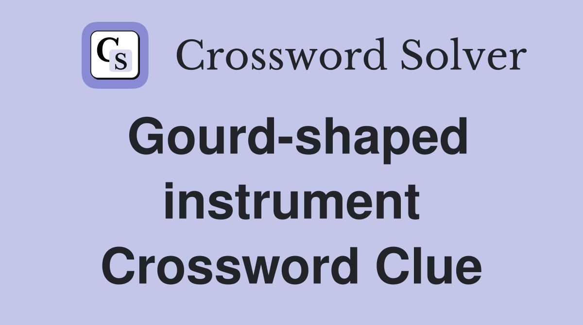 Gourd-shaped instrument Crossword Clue