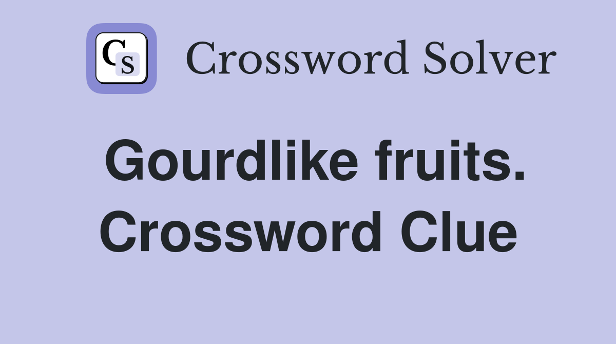 Gourdlike fruits. Crossword Clue