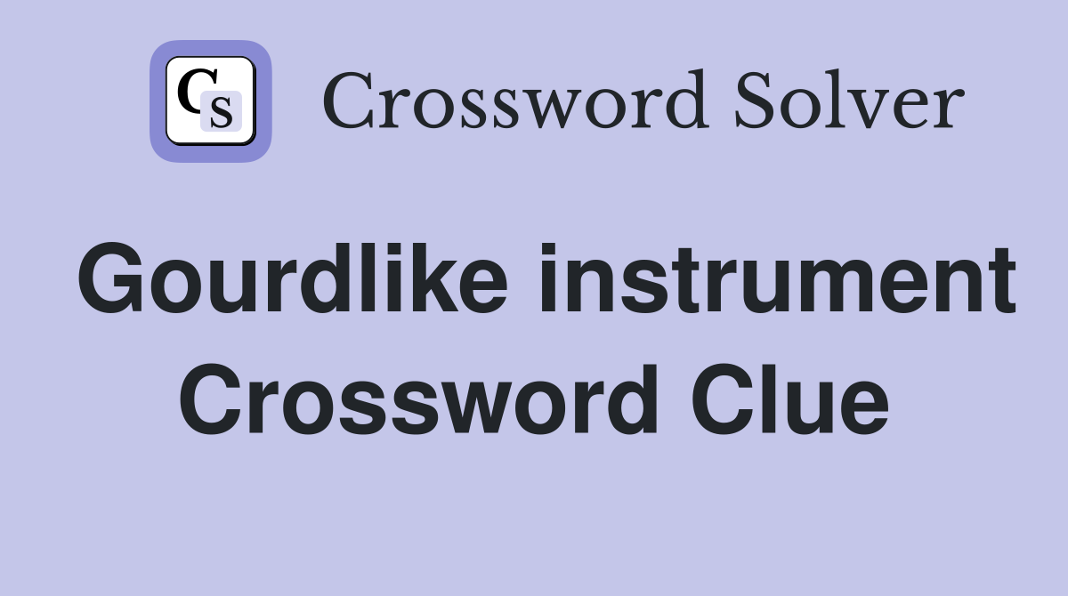Gourdlike instrument Crossword Clue