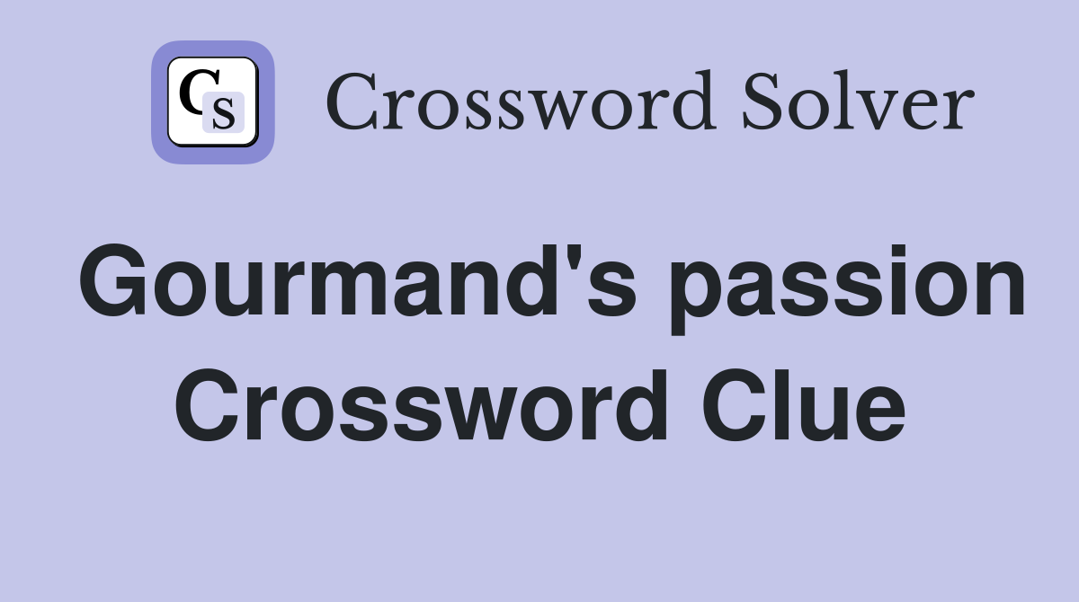 Gourmand's passion Crossword Clue