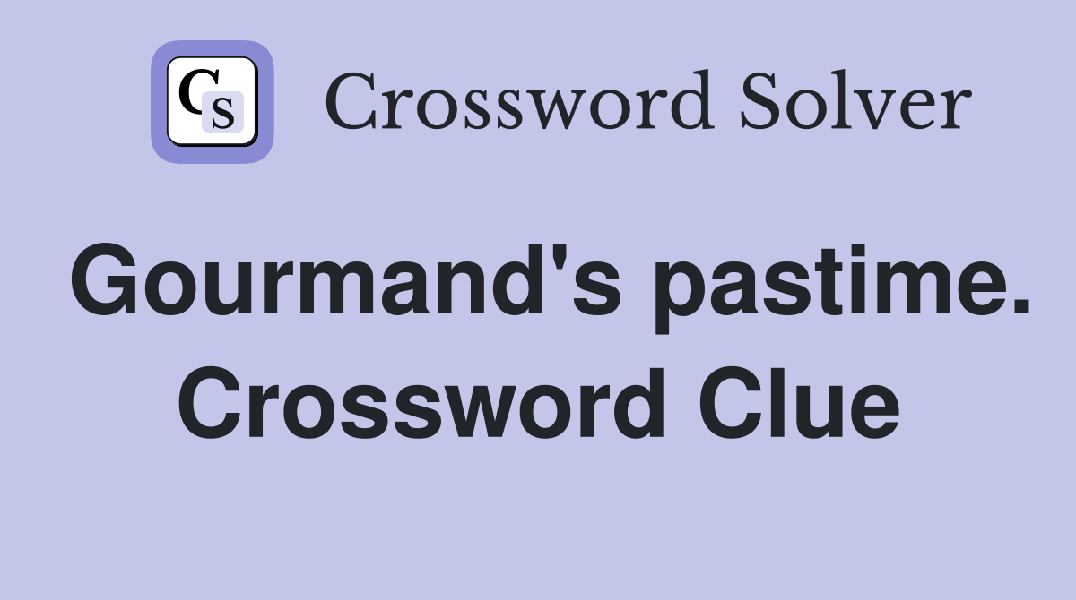 Gourmand's pastime. Crossword Clue