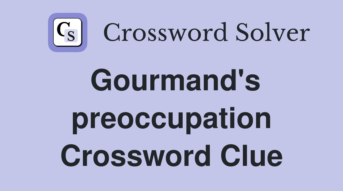 Gourmand's preoccupation Crossword Clue