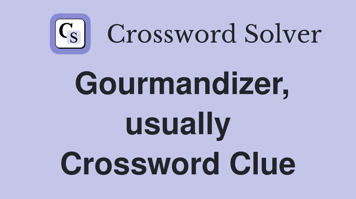 Gourmandizer, usually Crossword Clue