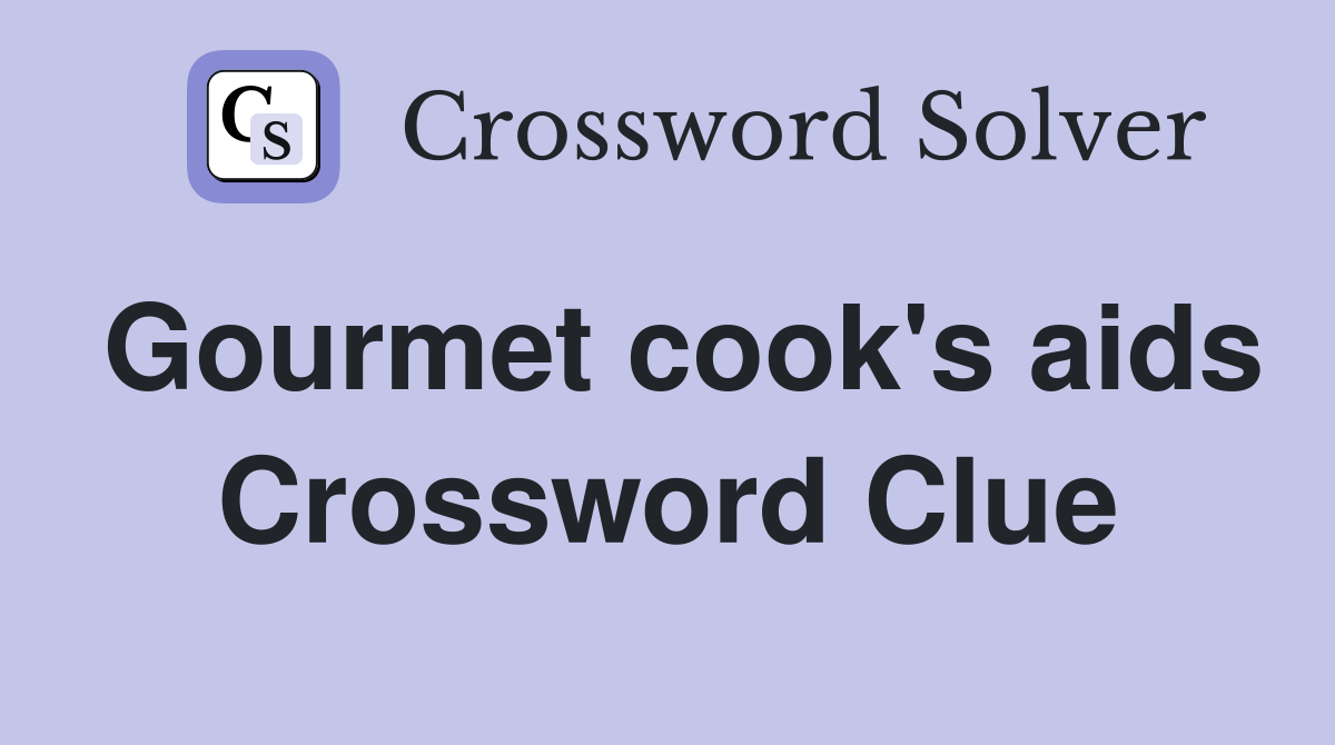Gourmet cook's aids Crossword Clue