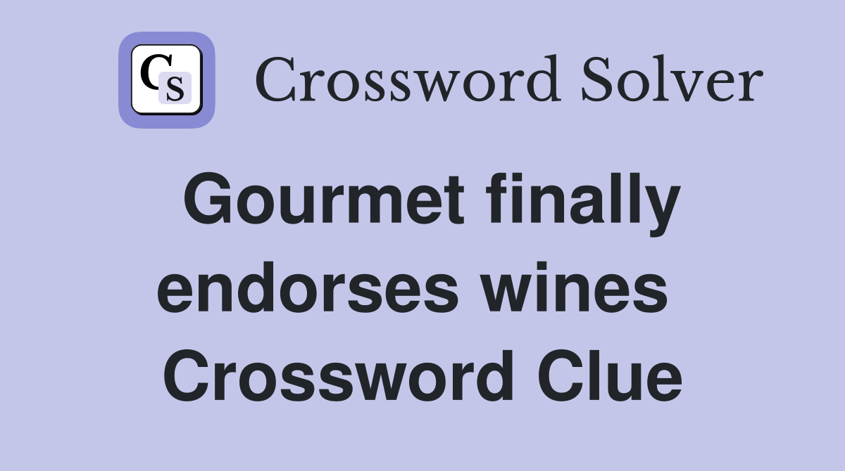 Gourmet finally endorses wines  Crossword Clue