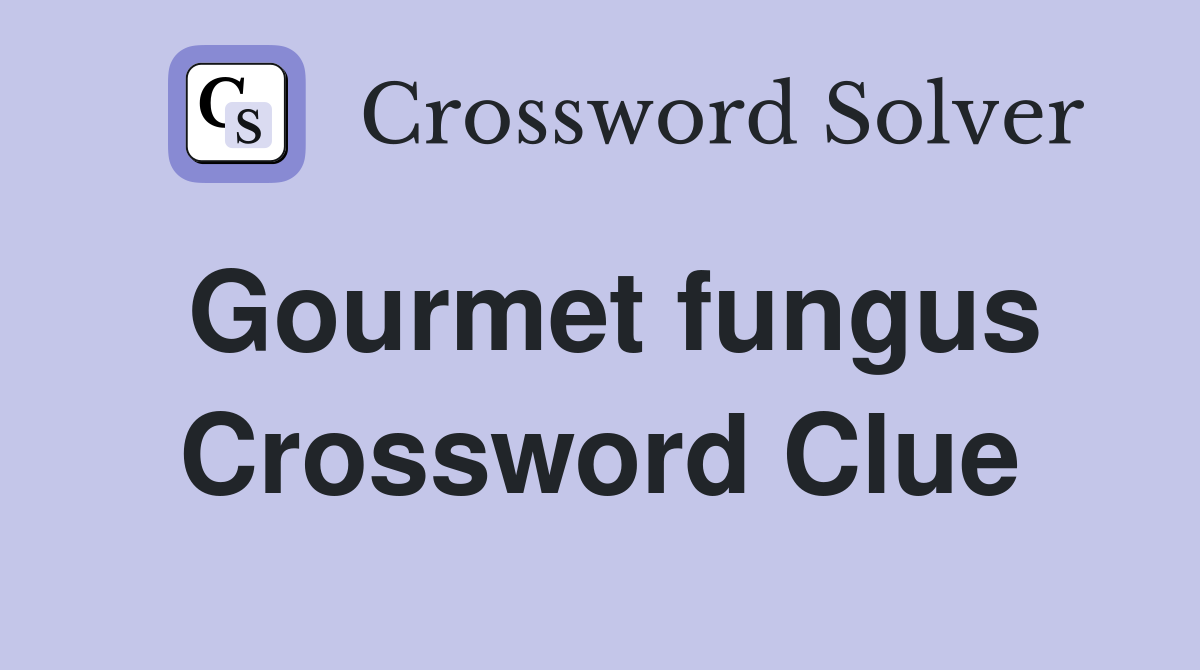 Gourmet fungus Crossword Clue Answers Crossword Solver