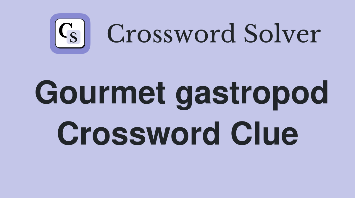 Gourmet gastropod Crossword Clue