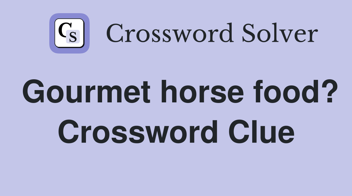 Gourmet horse food? Crossword Clue