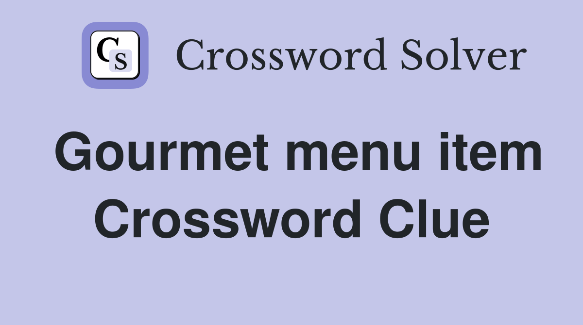 Gourmet menu item Crossword Clue