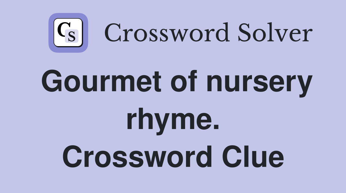 Gourmet of nursery rhyme. Crossword Clue