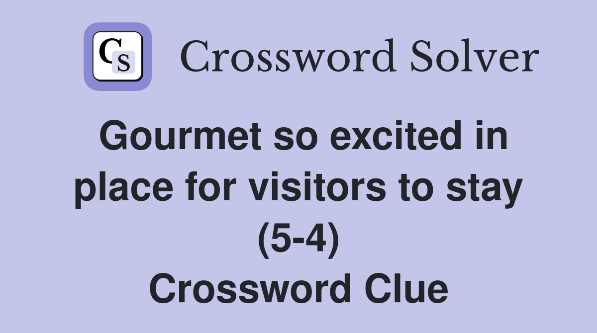 Gourmet so excited in place for visitors to stay (5-4) Crossword Clue