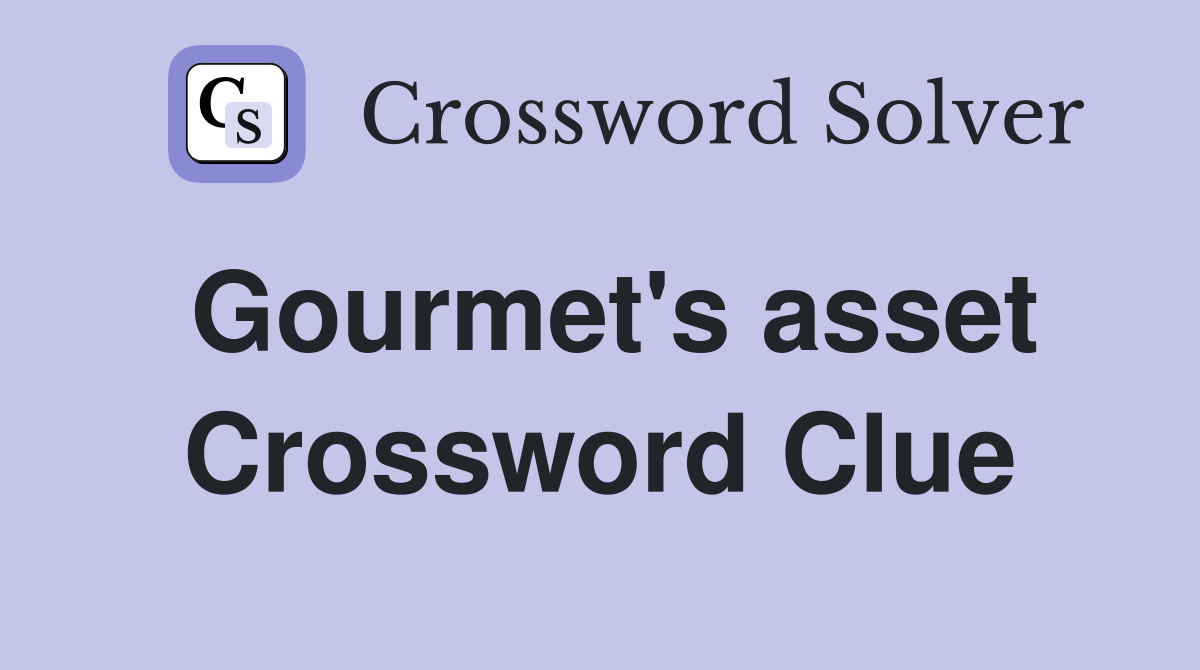Gourmet's asset Crossword Clue