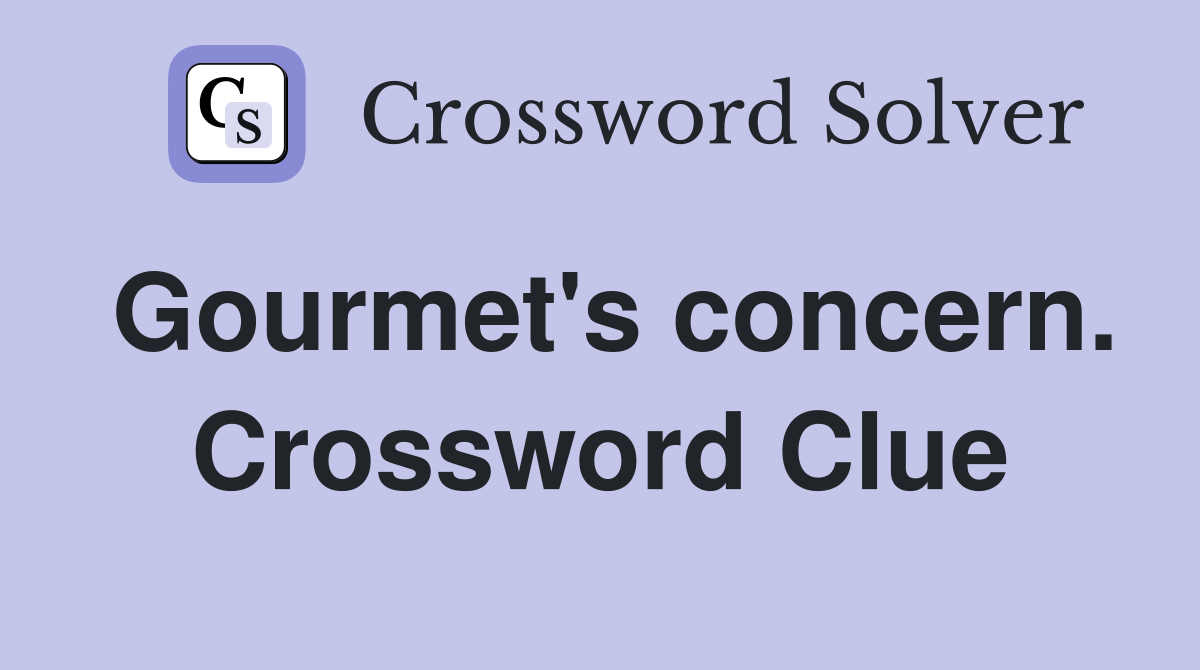 Gourmet's concern. Crossword Clue