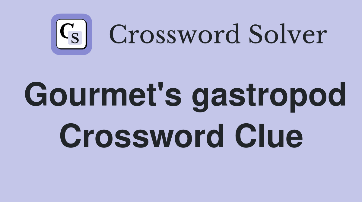 Gourmet's gastropod Crossword Clue