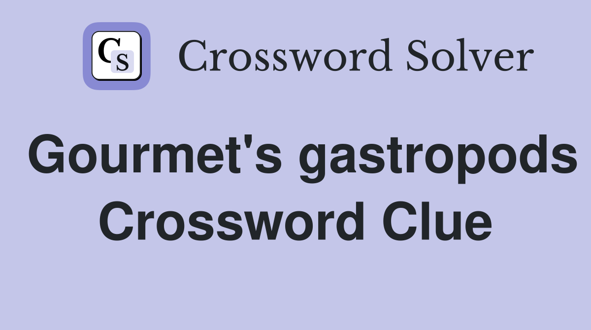 Gourmet's gastropods Crossword Clue