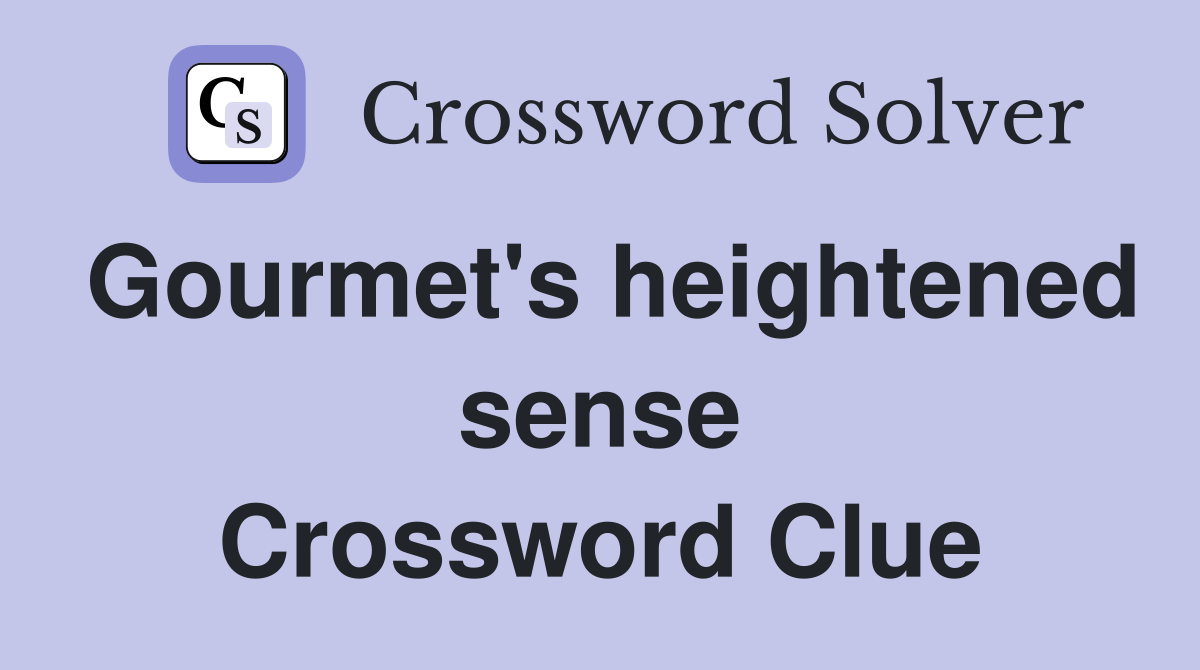 Gourmet's heightened sense Crossword Clue