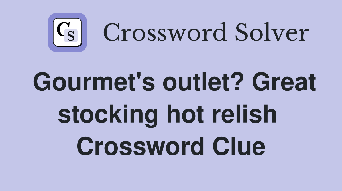 Gourmet's outlet? Great stocking hot relish  Crossword Clue