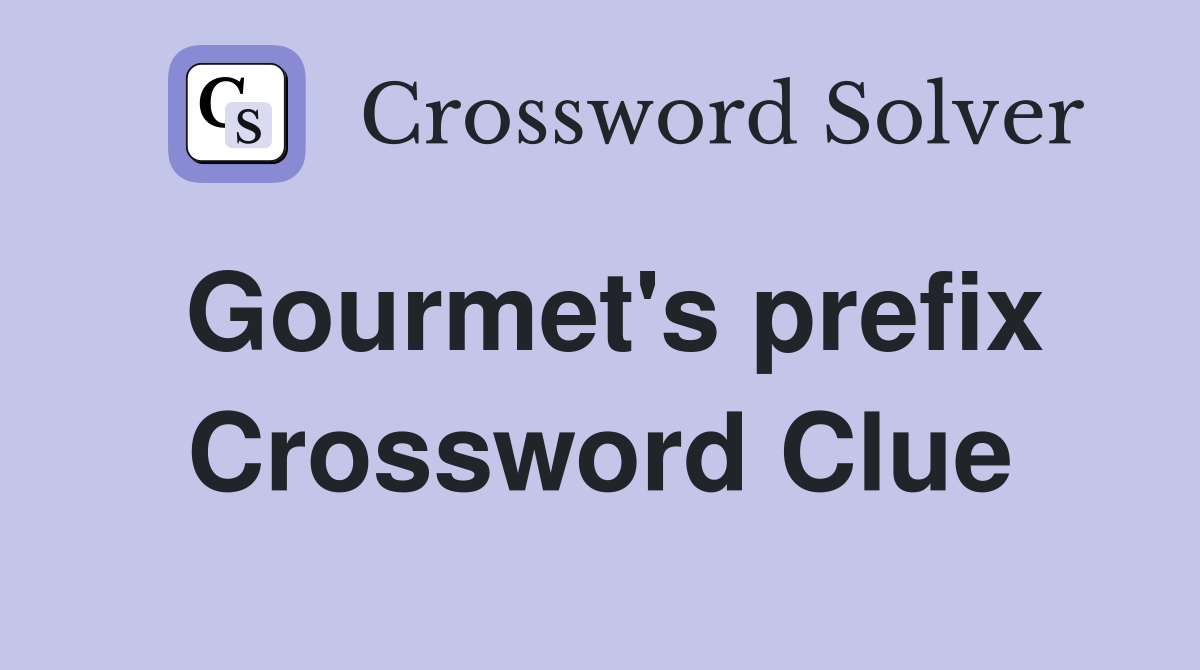 Gourmet's prefix Crossword Clue