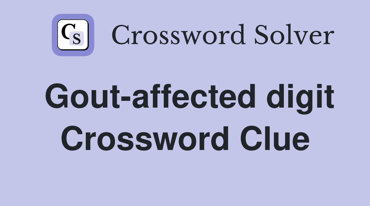 Gout-affected digit Crossword Clue