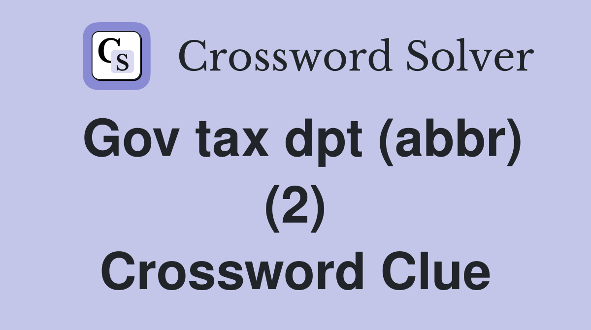 Gov tax dpt (abbr) (2) Crossword Clue