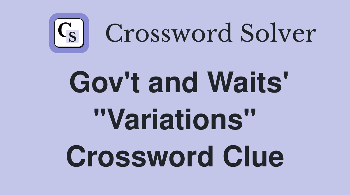 Gov't and Waits' "Variations" Crossword Clue