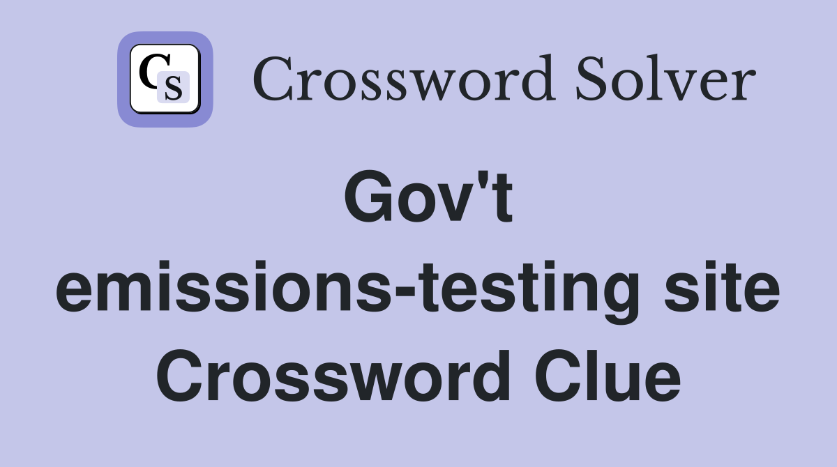 Gov't emissions-testing site Crossword Clue