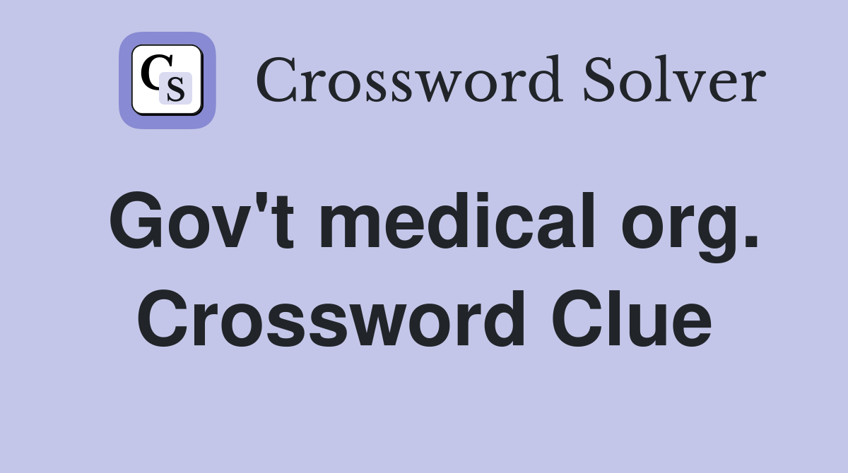 Gov't medical org. Crossword Clue