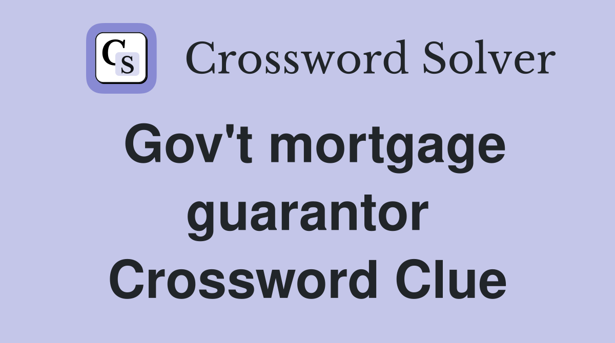 Gov't mortgage guarantor Crossword Clue