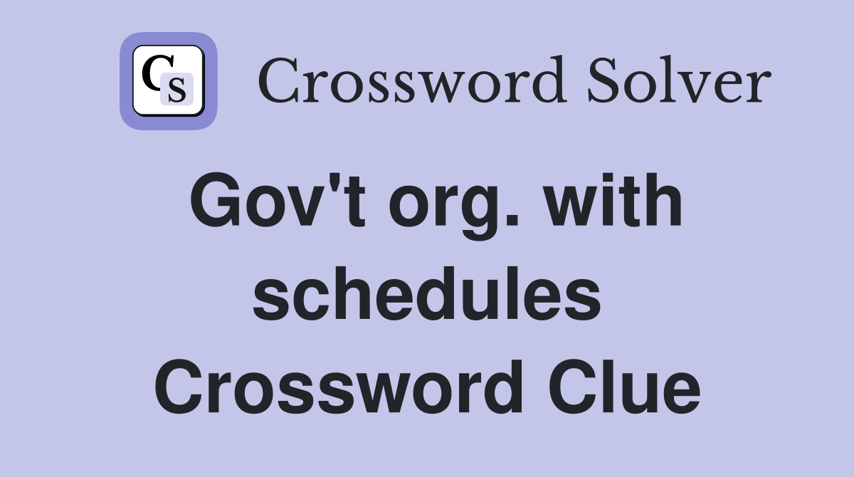 Gov't org. with schedules Crossword Clue