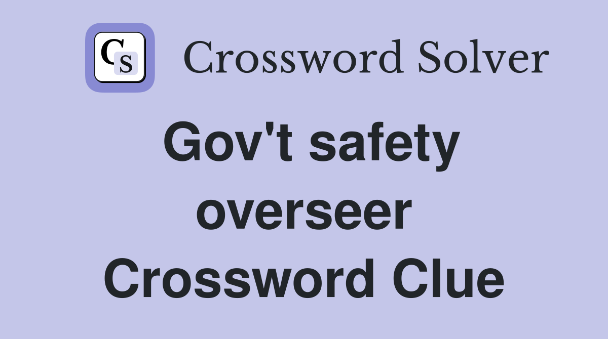 Gov't safety overseer Crossword Clue