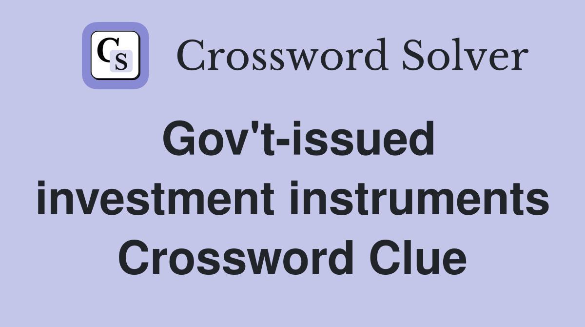 Gov't-issued investment instruments Crossword Clue