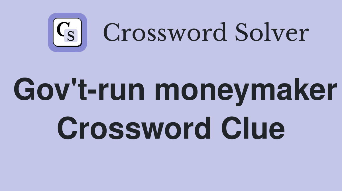 Gov't-run moneymaker Crossword Clue