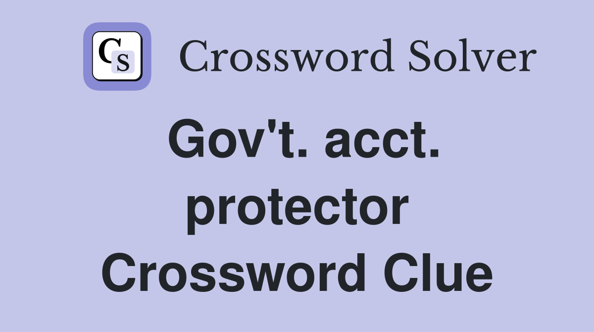 Gov't. acct. protector Crossword Clue