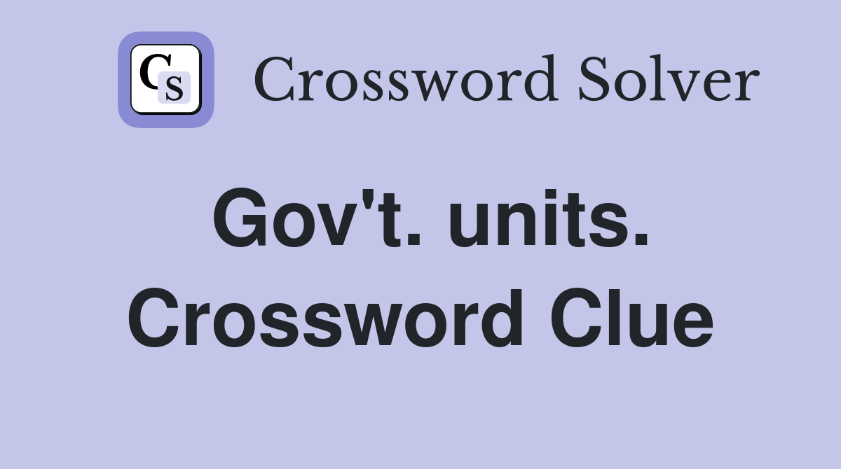 Gov't. units. Crossword Clue
