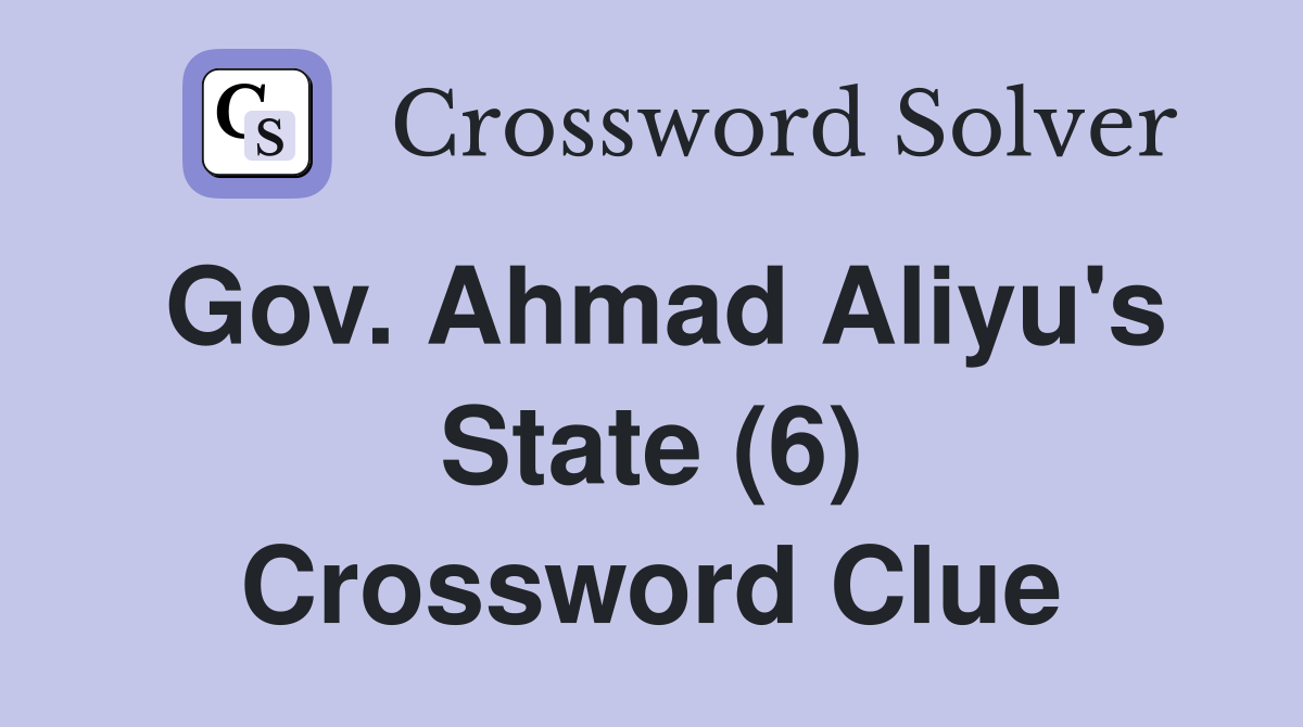 Gov. Ahmad Aliyu's State (6) Crossword Clue