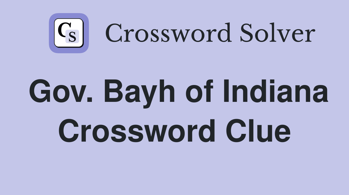 Gov. Bayh of Indiana Crossword Clue