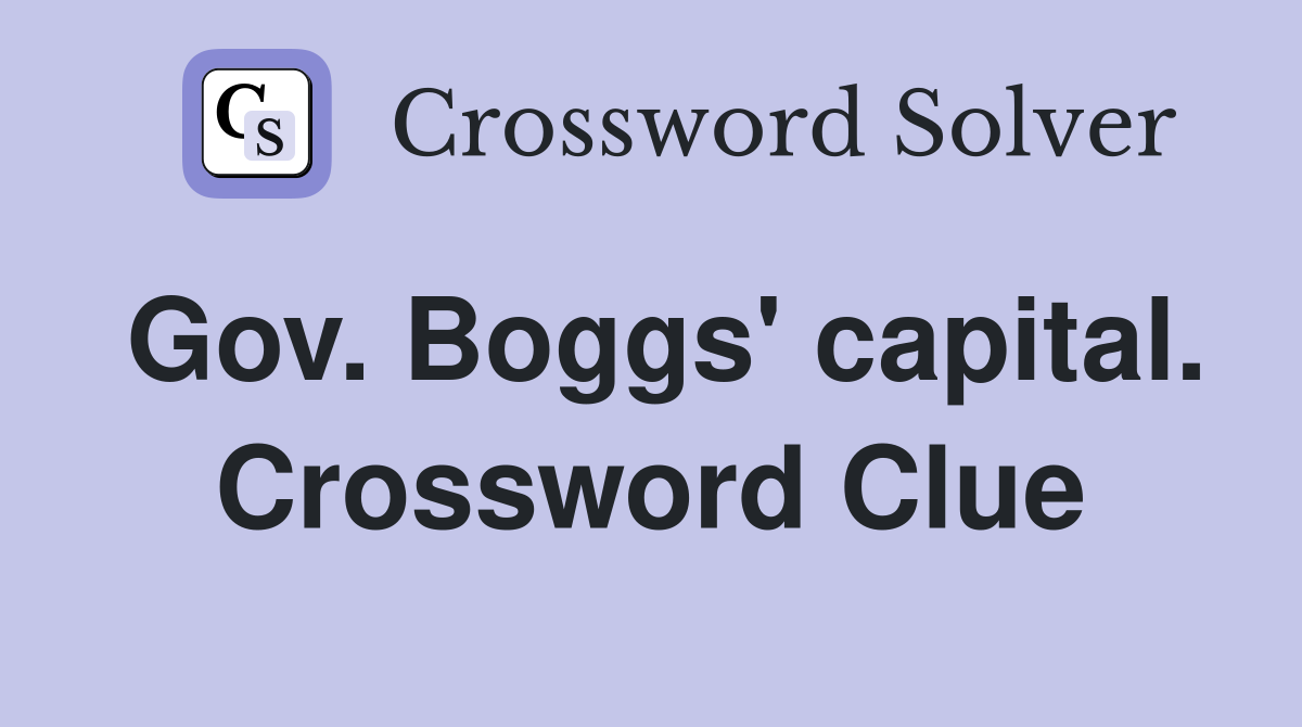 Gov. Boggs' capital. Crossword Clue