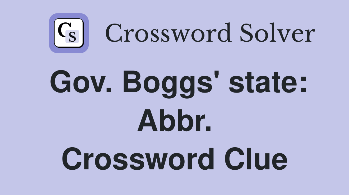 Gov. Boggs' state: Abbr. Crossword Clue