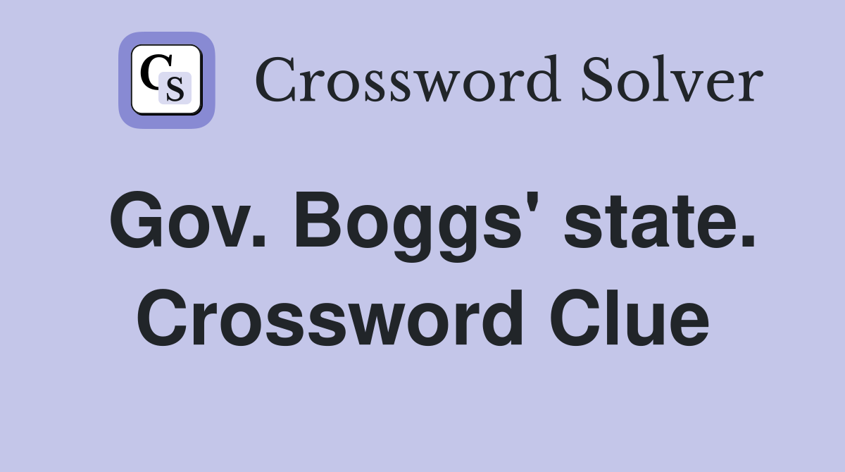 Gov. Boggs' state. Crossword Clue