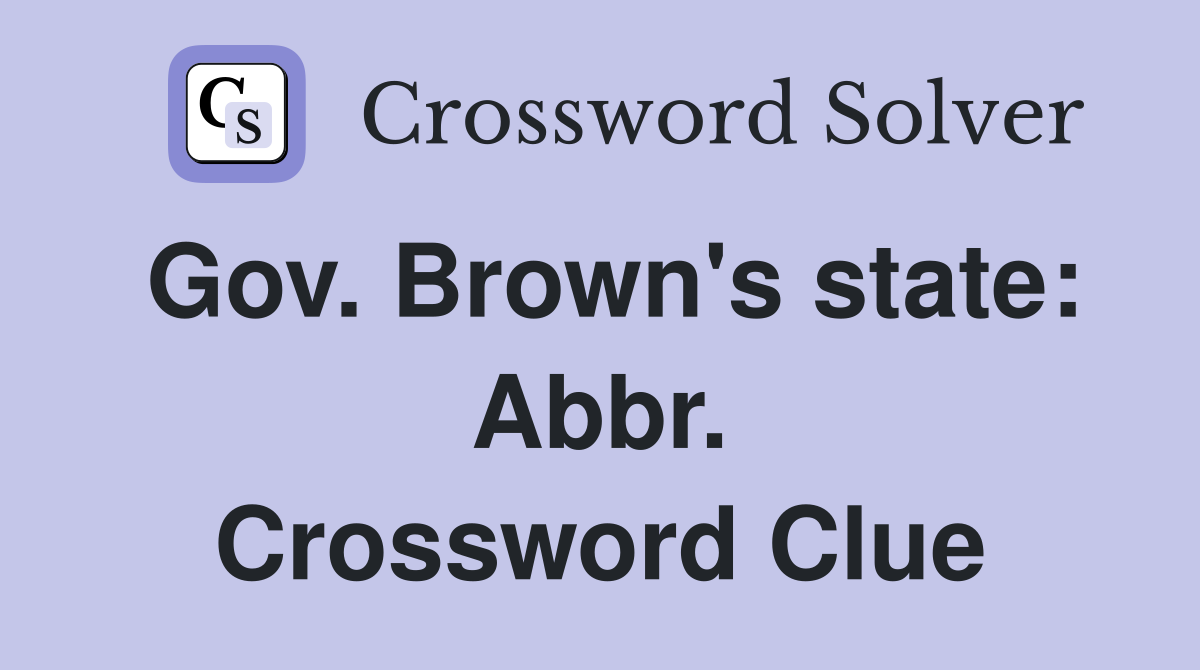 Gov. Brown's state: Abbr. Crossword Clue
