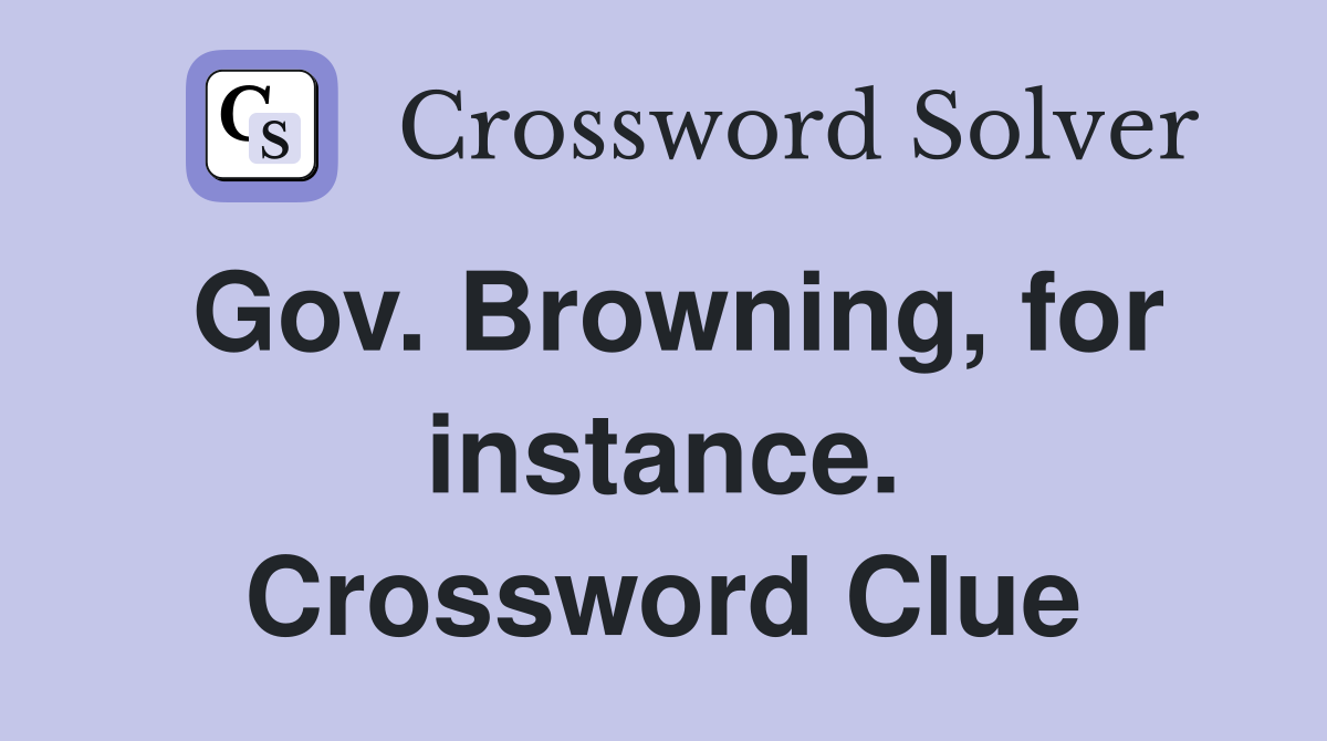 Gov. Browning, for instance. Crossword Clue