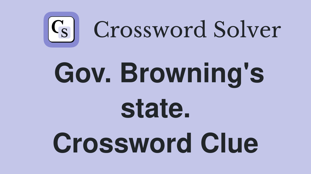 Gov. Browning's state. Crossword Clue
