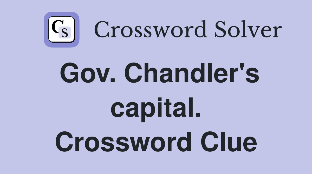 Gov. Chandler's capital. Crossword Clue
