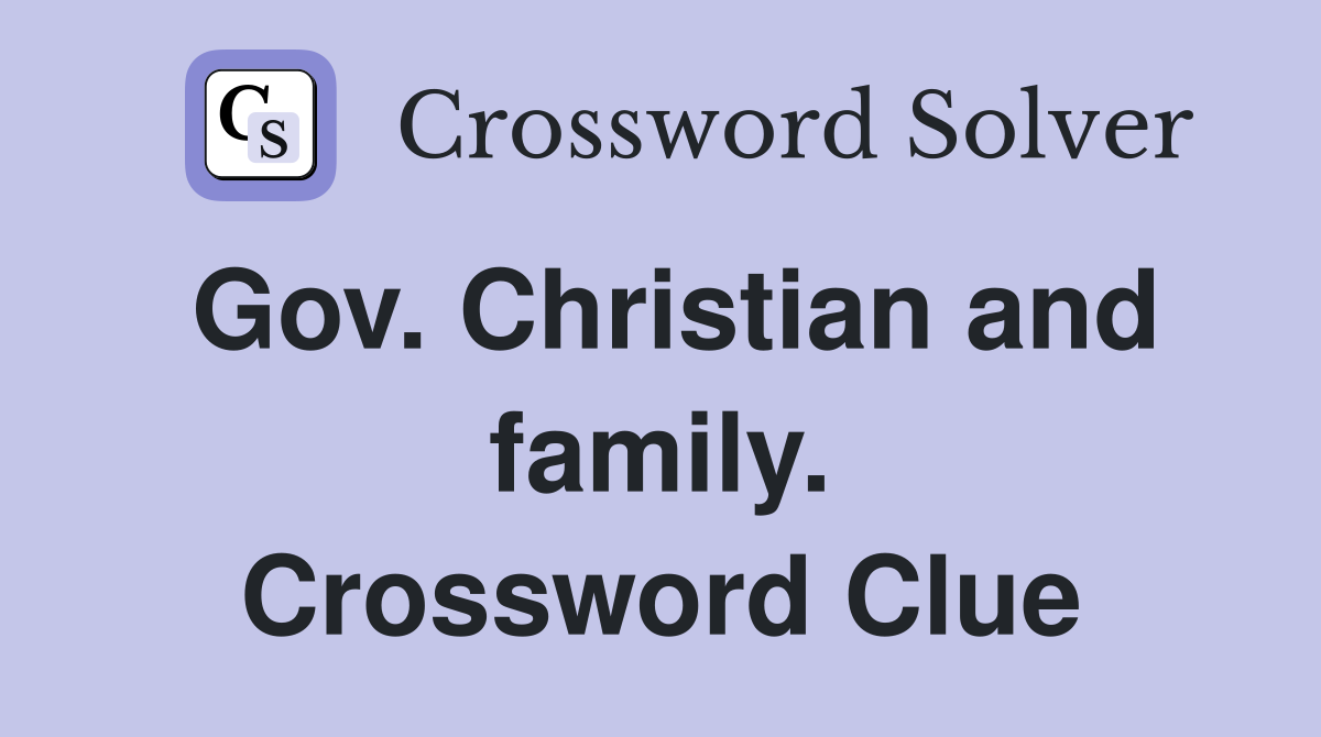 Gov. Christian and family. Crossword Clue