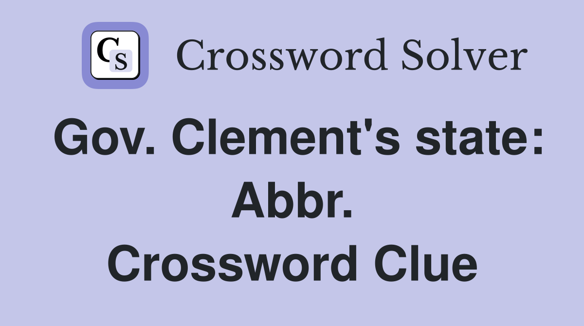 Gov. Clement's state: Abbr. Crossword Clue