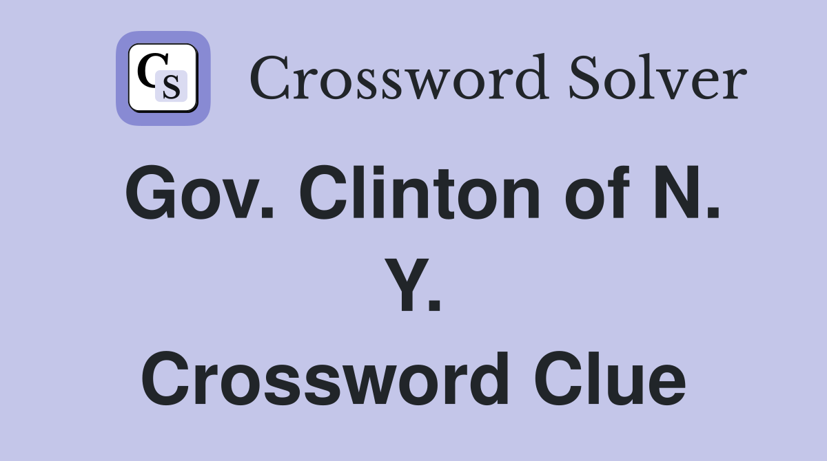 Gov. Clinton of N. Y. Crossword Clue