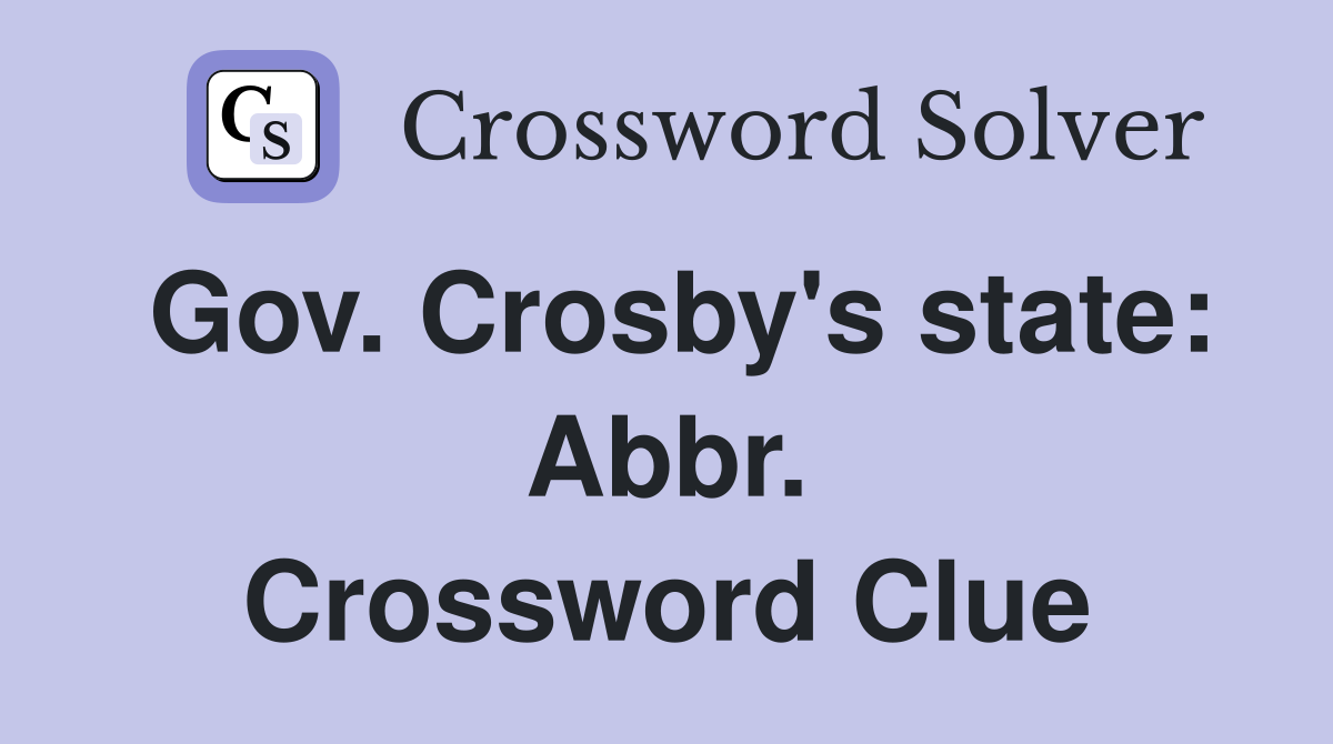 Gov. Crosby's state: Abbr. Crossword Clue