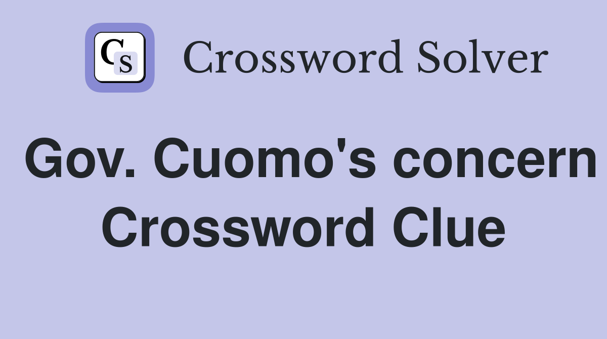 Gov. Cuomo's concern Crossword Clue