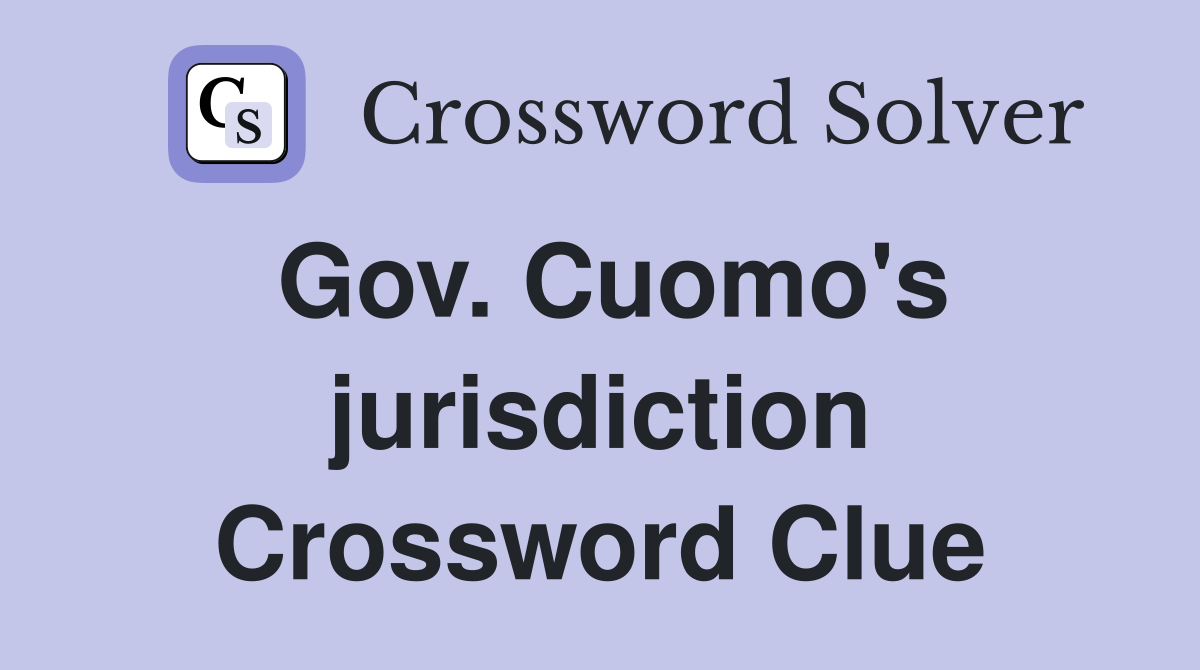 Gov. Cuomo's jurisdiction Crossword Clue